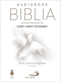 Biblia. Stary i Nowy Testament. Wiara rodzi się ze słuchania. Audiobook MP3 (USB)