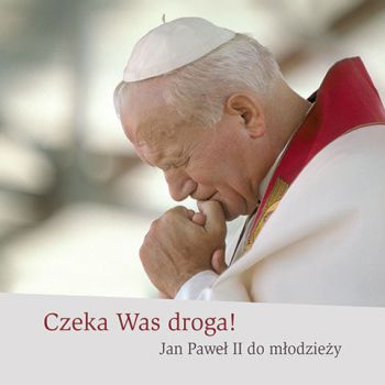 Czeka was droga! Jan Paweł II do młodzieży (CD)