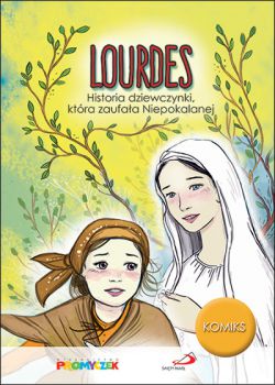 Lourdes. Historia dziewczynki, która zaufała Niepokalanej