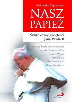 Nasz Papież   &#9679; Świadkowie świętości Jana Pawła II